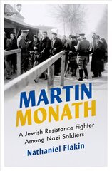 Martin Monath: A Jewish Resistance Fighter Among Nazi Soldiers hind ja info | Elulooraamatud, biograafiad, memuaarid | kaup24.ee