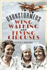 Barnstormers, Wing-Walking and Flying Circuses hind ja info | Ühiskonnateemalised raamatud | kaup24.ee