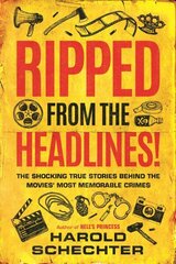 Ripped from the Headlines!: The Shocking True Stories Behind the Movies' Most Memorable Crimes цена и информация | Биографии, автобиогафии, мемуары | kaup24.ee