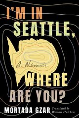 I'm in Seattle, Where Are You?: A Memoir цена и информация | Биографии, автобиогафии, мемуары | kaup24.ee