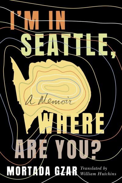 I'm in Seattle, Where Are You?: A Memoir hind ja info | Elulooraamatud, biograafiad, memuaarid | kaup24.ee