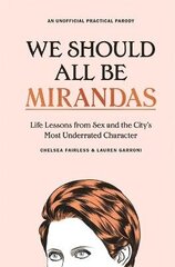 We Should All Be Mirandas: Life Lessons from Sex and the City's Most Underrated Character hind ja info | Ühiskonnateemalised raamatud | kaup24.ee