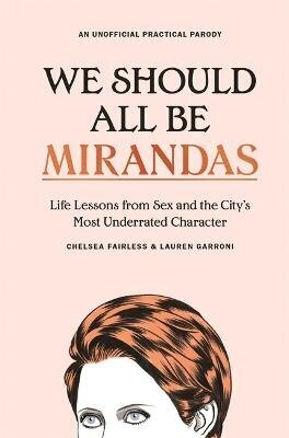 We Should All Be Mirandas: Life Lessons from Sex and the City's Most Underrated Character цена и информация | Ühiskonnateemalised raamatud | kaup24.ee