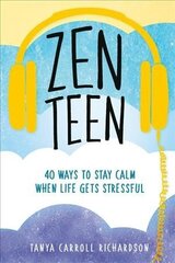 Zen Teen: 101 Mindful Ways to Stay Calm When Life Gets Stressful hind ja info | Eneseabiraamatud | kaup24.ee