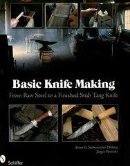 Basic Knife Making: From Raw Steel to a Finished Stub Tang Knife: From Raw Steel to a Finished Stub Tang Knife цена и информация | Книги об искусстве | kaup24.ee