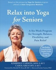 Relax into Yoga for Seniors: A Six-Week Program for Strength, Balance, Flexibility, and Pain Relief hind ja info | Eneseabiraamatud | kaup24.ee