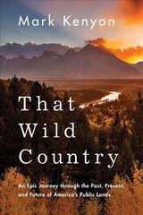 That Wild Country: An Epic Journey through the Past, Present, and Future of America's Public Lands цена и информация | Биографии, автобиогафии, мемуары | kaup24.ee