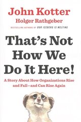 That's Not How We Do It Here!: A Story about How Organizations Rise and Fall--and Can Rise Again цена и информация | Книги по экономике | kaup24.ee