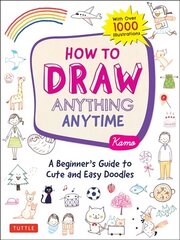How to Draw Anything Anytime: A Beginner's Guide to Cute and Easy Doodles (over 1,000 illustrations) hind ja info | Kunstiraamatud | kaup24.ee