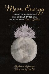 Moon Energy: A Practical Guide to Using Lunar Cycles to Unleash Your Inner Goddess цена и информация | Самоучители | kaup24.ee