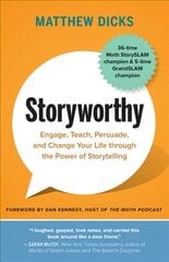 Storyworthy: Engage, Teach, Persuade, and Change Your Life through the Power of Storytelling hind ja info | Elulooraamatud, biograafiad, memuaarid | kaup24.ee