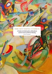 Sounding Cosmos: A Study in the Spiritualism of Kandinsky and the Genesis of Abstract Painting hind ja info | Kunstiraamatud | kaup24.ee