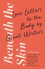 Beneath the Skin: Love Letters to the Body by Great Writers Main hind ja info | Majandusalased raamatud | kaup24.ee