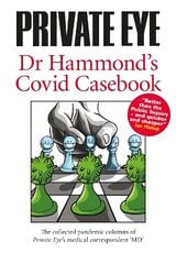 PRIVATE EYE Dr Hammond's Covid Casebook: The collected pandemic columns of Private Eye's medical correspondent MD 2021 hind ja info | Ühiskonnateemalised raamatud | kaup24.ee