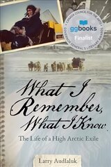 What I Remember, What I Know: The Life of a High Arctic Exile English Edition hind ja info | Elulooraamatud, biograafiad, memuaarid | kaup24.ee