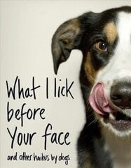 What I Lick Before Your Face ... and Other Haikus By Dogs цена и информация | Поэзия | kaup24.ee