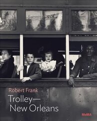 Robert Frank: Trolley-New Orleans цена и информация | Книги по фотографии | kaup24.ee