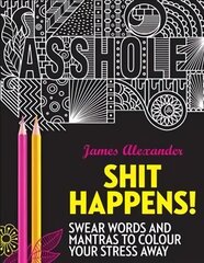 Shit Happens!: Swear Words and Mantras to Colour Your Stress Away hind ja info | Tervislik eluviis ja toitumine | kaup24.ee