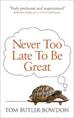 Never Too Late To Be Great: The Power of Thinking Long hind ja info | Eneseabiraamatud | kaup24.ee