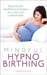 Mindful Hypnobirthing: Hypnosis and Mindfulness Techniques for a Calm and Confident Birth цена и информация | Самоучители | kaup24.ee