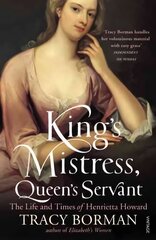 King's Mistress, Queen's Servant: The Life and Times of Henrietta Howard hind ja info | Elulooraamatud, biograafiad, memuaarid | kaup24.ee