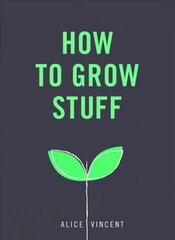 How to Grow Stuff: Easy, no-stress gardening for beginners hind ja info | Aiandusraamatud | kaup24.ee