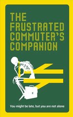 Frustrated Commuter's Companion: A survival guide for the bored and desperate цена и информация | Путеводители, путешествия | kaup24.ee