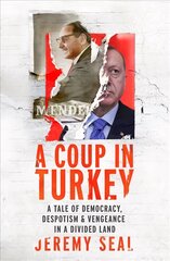 Coup in Turkey: A Tale of Democracy, Despotism and Vengeance in a Divided Land hind ja info | Ajalooraamatud | kaup24.ee