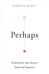 Perhaps - Reclaiming the Space Between Doubt and Dogmatism hind ja info | Usukirjandus, religioossed raamatud | kaup24.ee