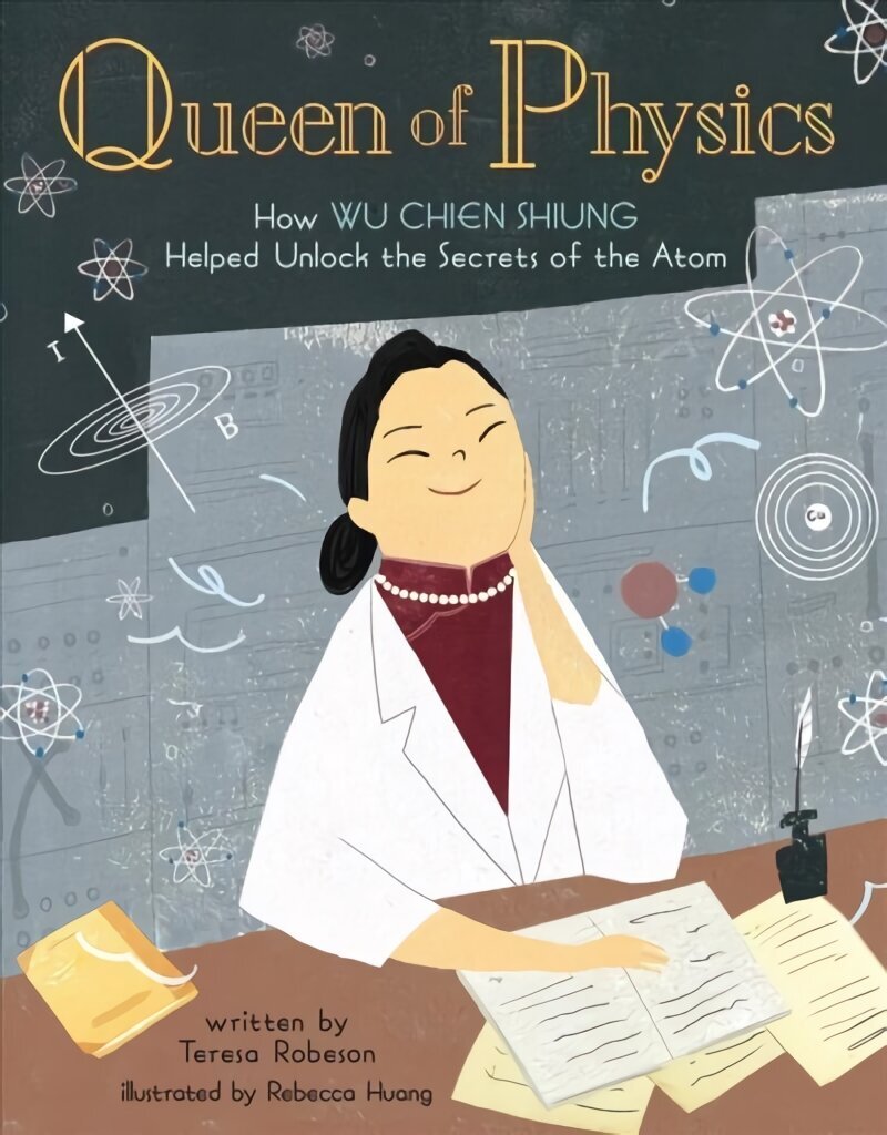Queen of Physics: How Wu Chien Shiung Helped Unlock the Secrets of the Atom hind ja info | Väikelaste raamatud | kaup24.ee