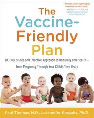 Vaccine-Friendly Plan: Dr. Paul's Safe and Effective Approach to Immunity and Health-from Pregnancy Through Your Child's Teen Years цена и информация | Самоучители | kaup24.ee