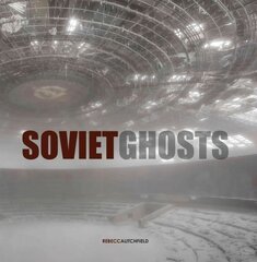 Soviet Ghosts: The Soviet Union Abandoned. A Communist Empire in Decay цена и информация | Книги по фотографии | kaup24.ee