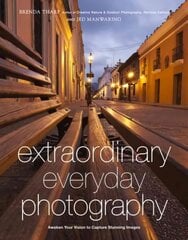 Extraordinary Everyday Photography - How to Awaken Your Vision to Capture Stunning Images Wherever You Are hind ja info | Fotograafia raamatud | kaup24.ee