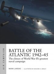 Battle of the Atlantic 1942-45: The climax of World War II's greatest naval campaign цена и информация | Исторические книги | kaup24.ee