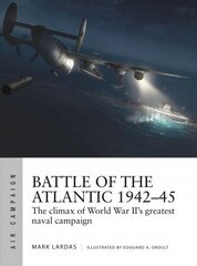 Battle of the Atlantic 1942-45: The climax of World War II's greatest naval campaign hind ja info | Ajalooraamatud | kaup24.ee