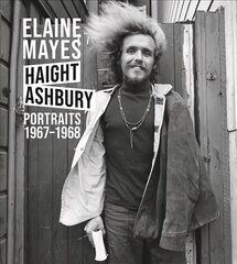 Elaine Mayes: Haight-Ashbury: Portraits 1967-1968 hind ja info | Fotograafia raamatud | kaup24.ee