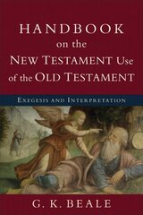 Handbook on the New Testament Use of the Old Tes - Exegesis and Interpretation цена и информация | Духовная литература | kaup24.ee