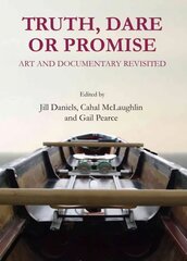 Truth, Dare or Promise: Art and Documentary Revisited Unabridged edition hind ja info | Kunstiraamatud | kaup24.ee