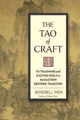 Tao of Craft: Fu Talismans and Casting Sigils in the Eastern Esoteric Tradition hind ja info | Usukirjandus, religioossed raamatud | kaup24.ee