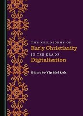 Philosophy of Early Christianity in the Era of Digitalisation Unabridged edition hind ja info | Usukirjandus, religioossed raamatud | kaup24.ee