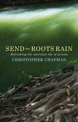 Send My Roots Rain: Refreshing the spiritual life of priests цена и информация | Духовная литература | kaup24.ee