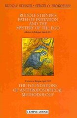 Rudolf Steiner's Path of Initiation and the Mystery of the EGO: and The Foundations of Anthroposophical Methodology First цена и информация | Духовная литература | kaup24.ee