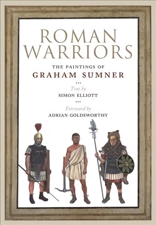 Roman Warriors: The Paintings of Graham Sumner hind ja info | Ajalooraamatud | kaup24.ee