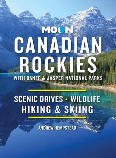 Moon Canadian Rockies: With Banff & Jasper National Parks (Eleventh Edition): Scenic Drives, Wildlife, Hiking & Skiing 11th ed. hind ja info | Reisiraamatud, reisijuhid | kaup24.ee