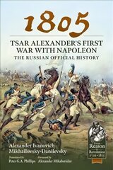 1805 - Tsar Alexander's First War with Napoleon: The Russian Official History цена и информация | Исторические книги | kaup24.ee