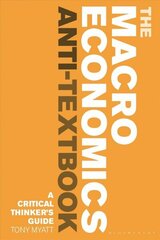 Macroeconomics Anti-Textbook: A Critical Thinker's Guide цена и информация | Книги по экономике | kaup24.ee