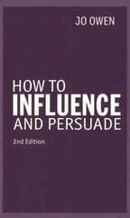 How to Influence and Persuade 2nd edition hind ja info | Majandusalased raamatud | kaup24.ee