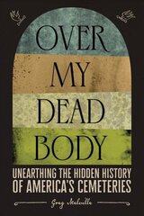 Over My Dead Body: Unearthing the Hidden History of America's Cemeteries цена и информация | Исторические книги | kaup24.ee