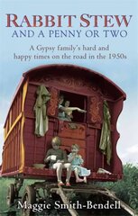 Rabbit Stew And A Penny Or Two: A Gypsy Family's Hard and Happy Times on the Road in the 1950s Digital original цена и информация | Биографии, автобиогафии, мемуары | kaup24.ee