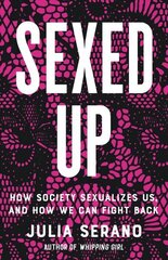 Sexed Up: How Society Sexualizes Us, and How We Can Fight Back цена и информация | Книги по социальным наукам | kaup24.ee